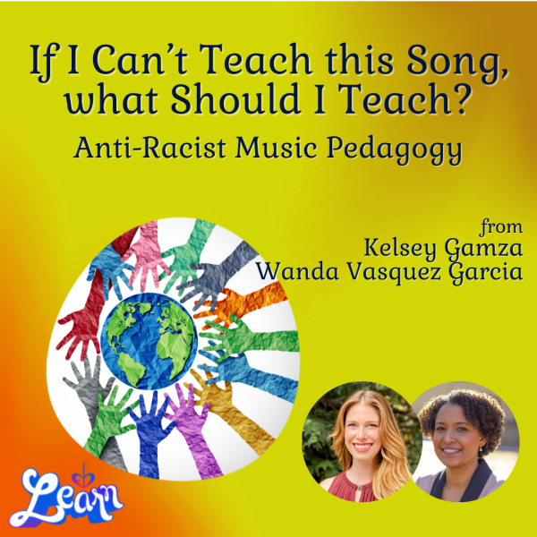 If I Can’t Teach this Song, what Should I Teach? Anti-Racist Music Pedagogy (30 Minutes)
